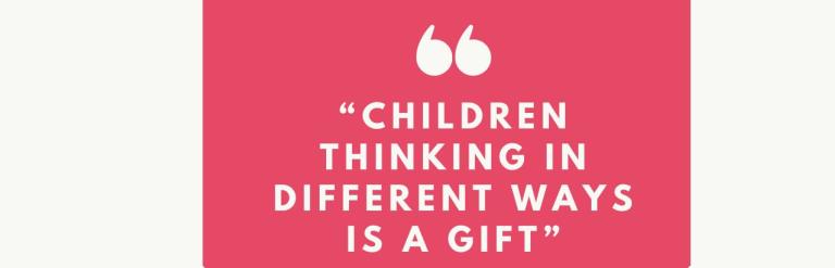 'Children thinking in different ways is a gift' quote 